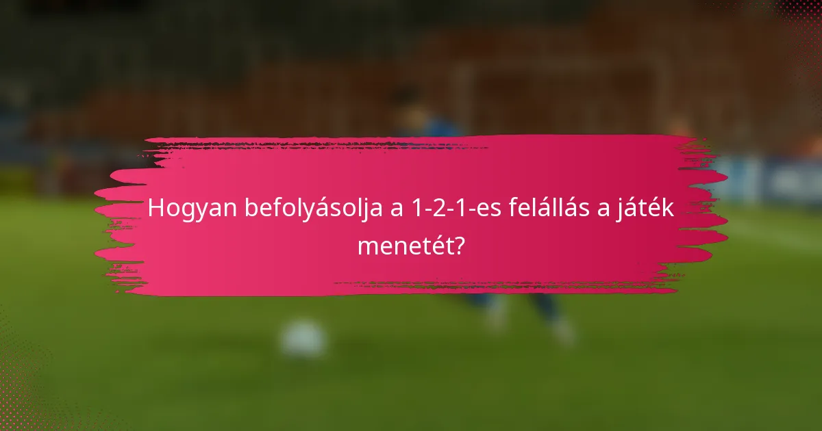 Hogyan befolyásolja a 1-2-1-es felállás a játék menetét?