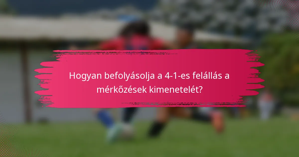Hogyan befolyásolja a 4-1-es felállás a mérkőzések kimenetelét?