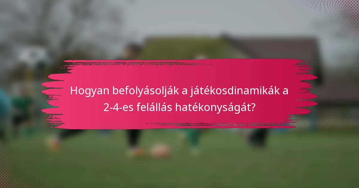 Hogyan befolyásolják a játékosdinamikák a 2-4-es felállás hatékonyságát?