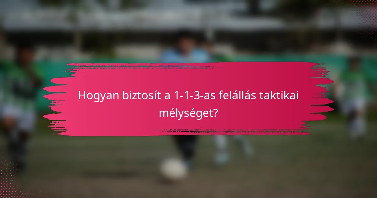 Hogyan biztosít a 1-1-3-as felállás taktikai mélységet?