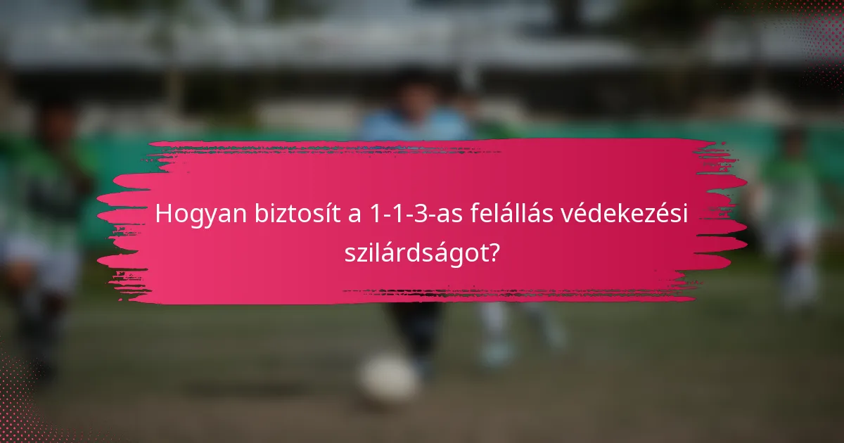 Hogyan biztosít a 1-1-3-as felállás védekezési szilárdságot?