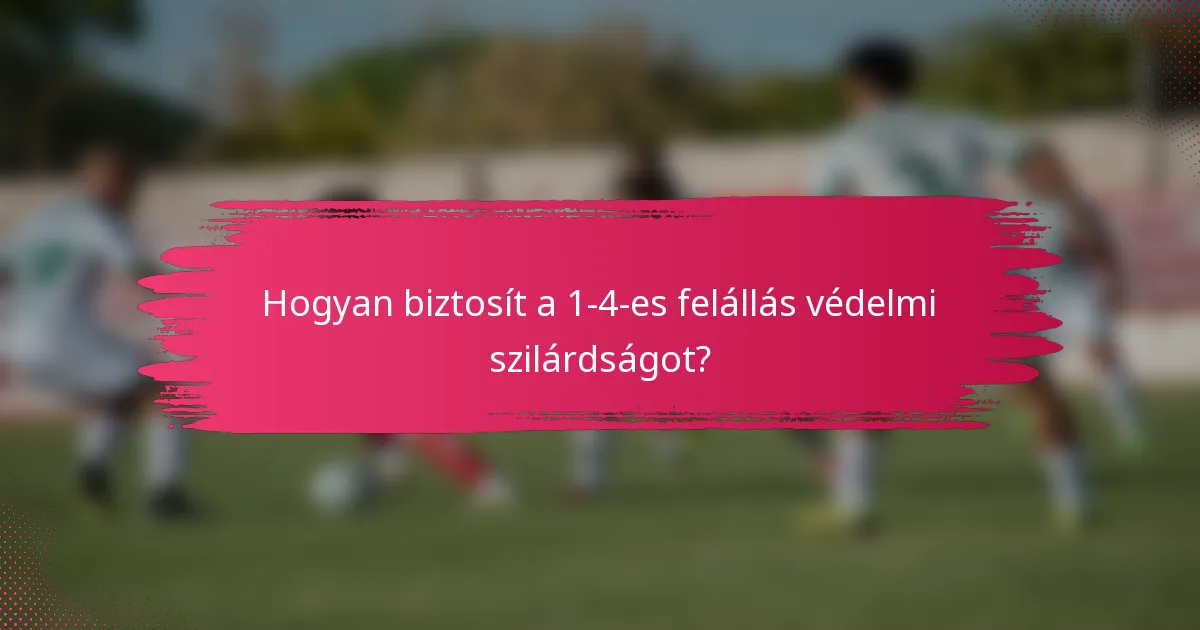 Hogyan biztosít a 1-4-es felállás védelmi szilárdságot?