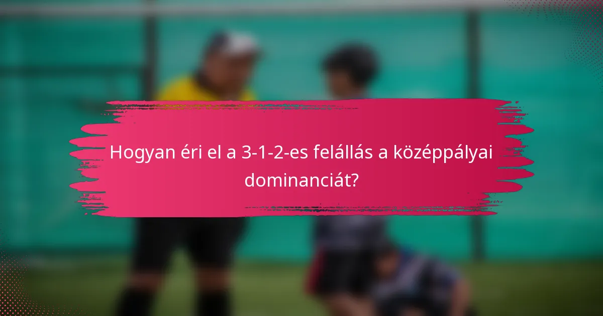 Hogyan éri el a 3-1-2-es felállás a középpályai dominanciát?