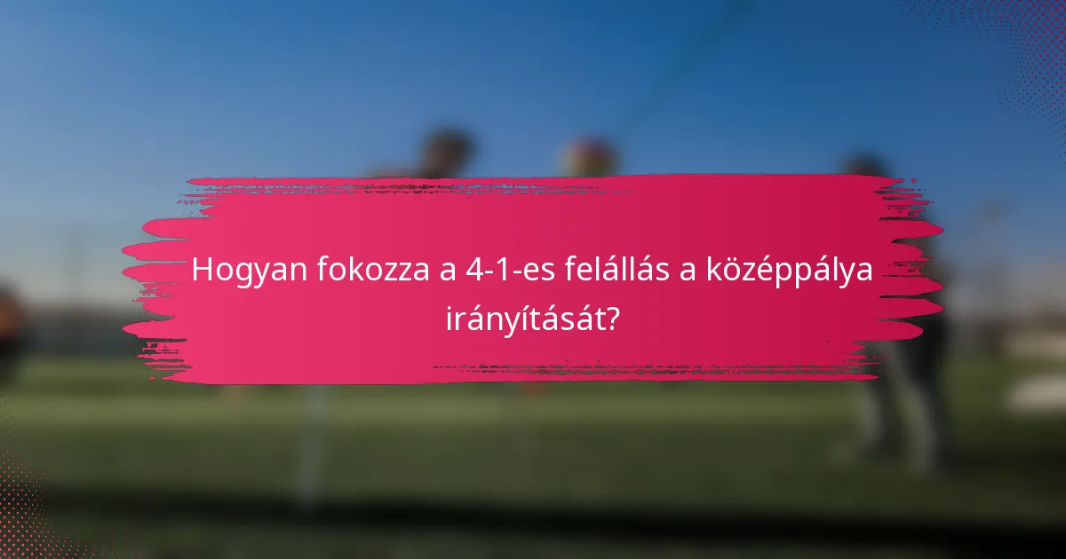 Hogyan fokozza a 4-1-es felállás a középpálya irányítását?