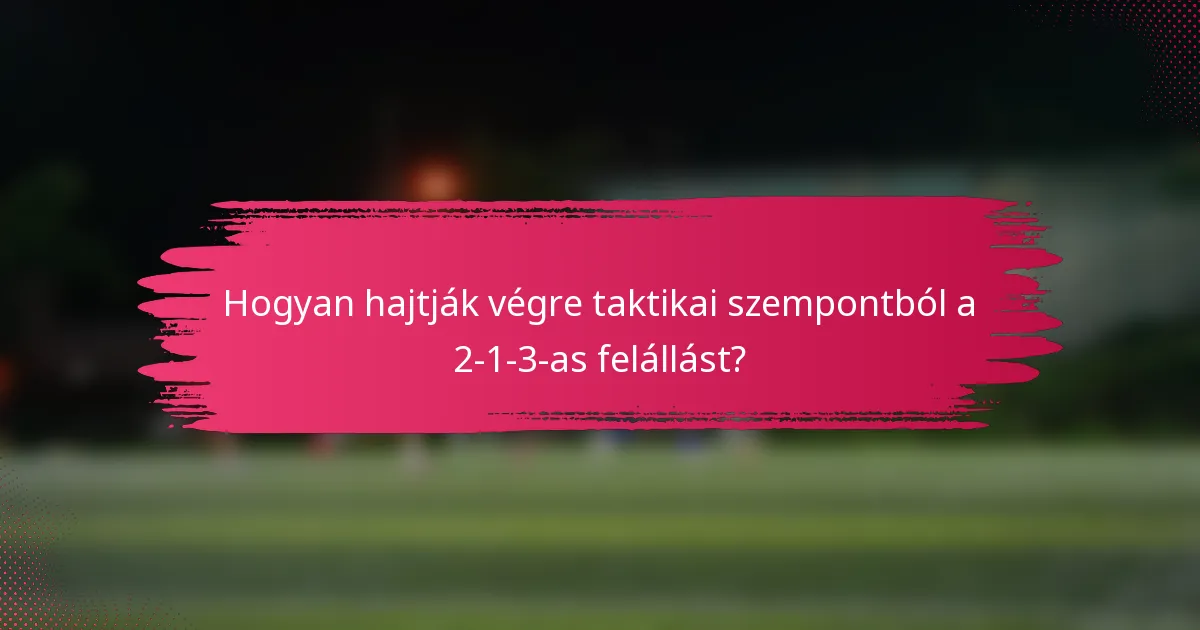 Hogyan hajtják végre taktikai szempontból a 2-1-3-as felállást?