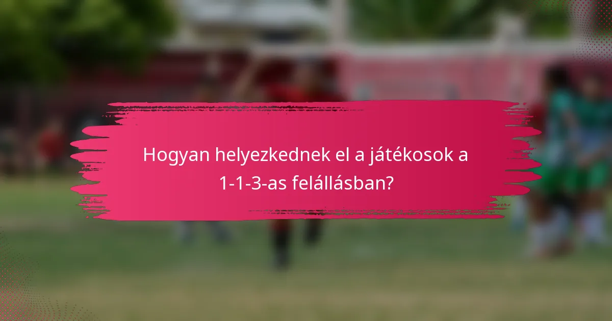 Hogyan helyezkednek el a játékosok a 1-1-3-as felállásban?