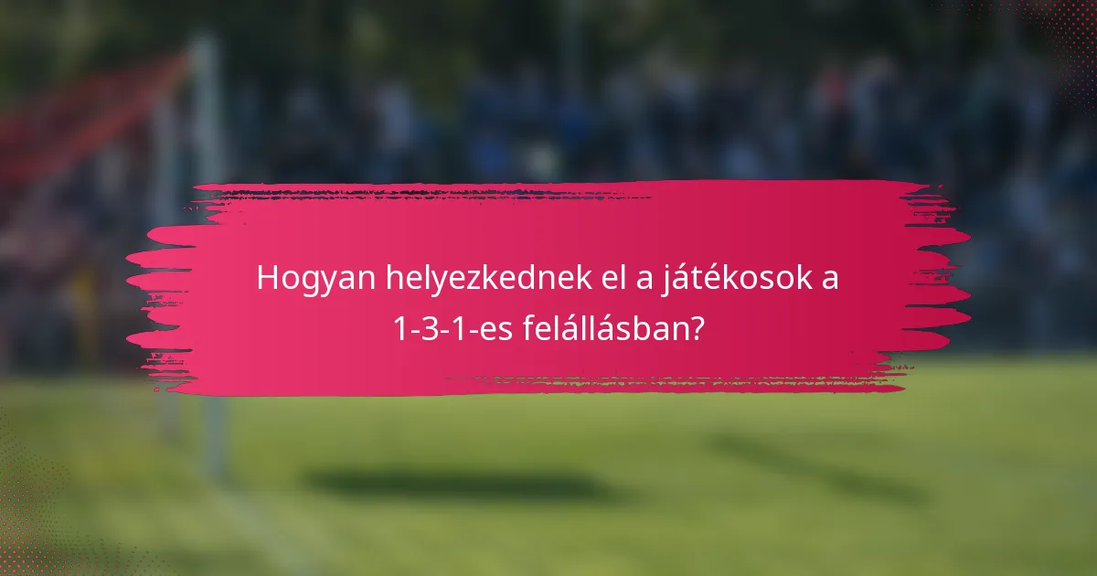 Hogyan helyezkednek el a játékosok a 1-3-1-es felállásban?