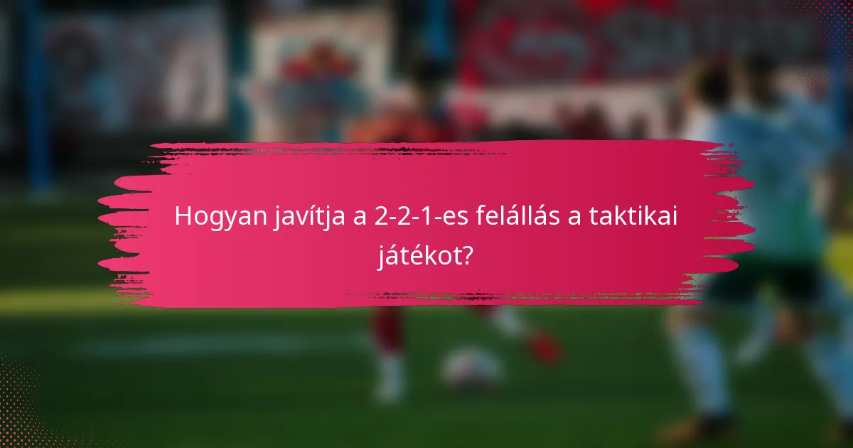 Hogyan javítja a 2-2-1-es felállás a taktikai játékot?