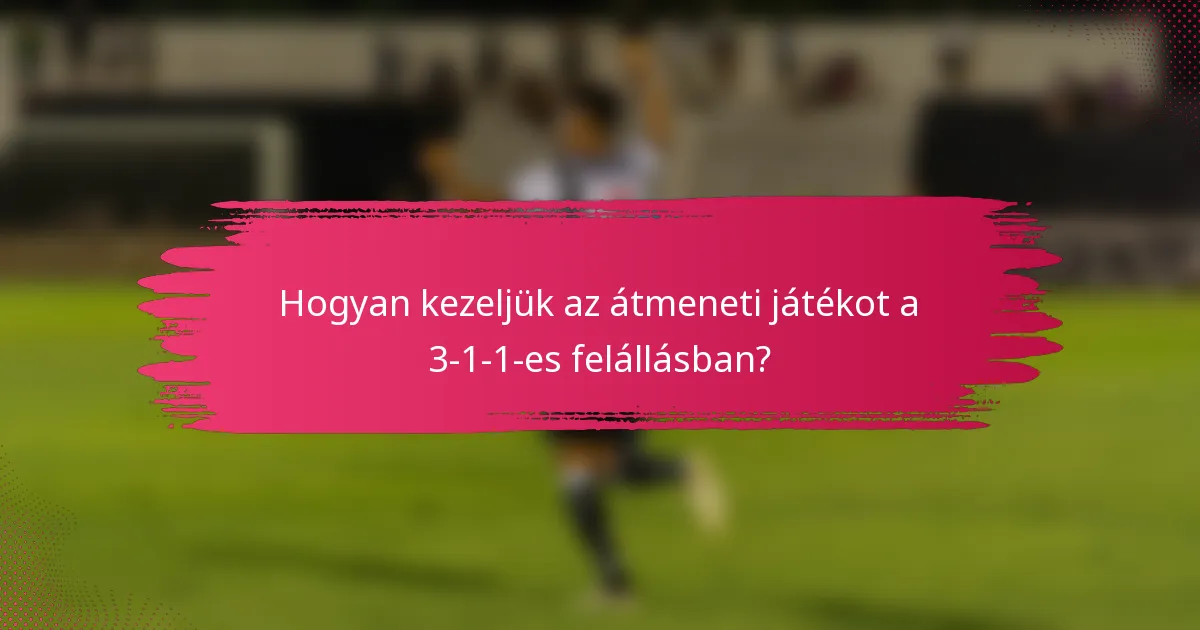 Hogyan kezeljük az átmeneti játékot a 3-1-1-es felállásban?