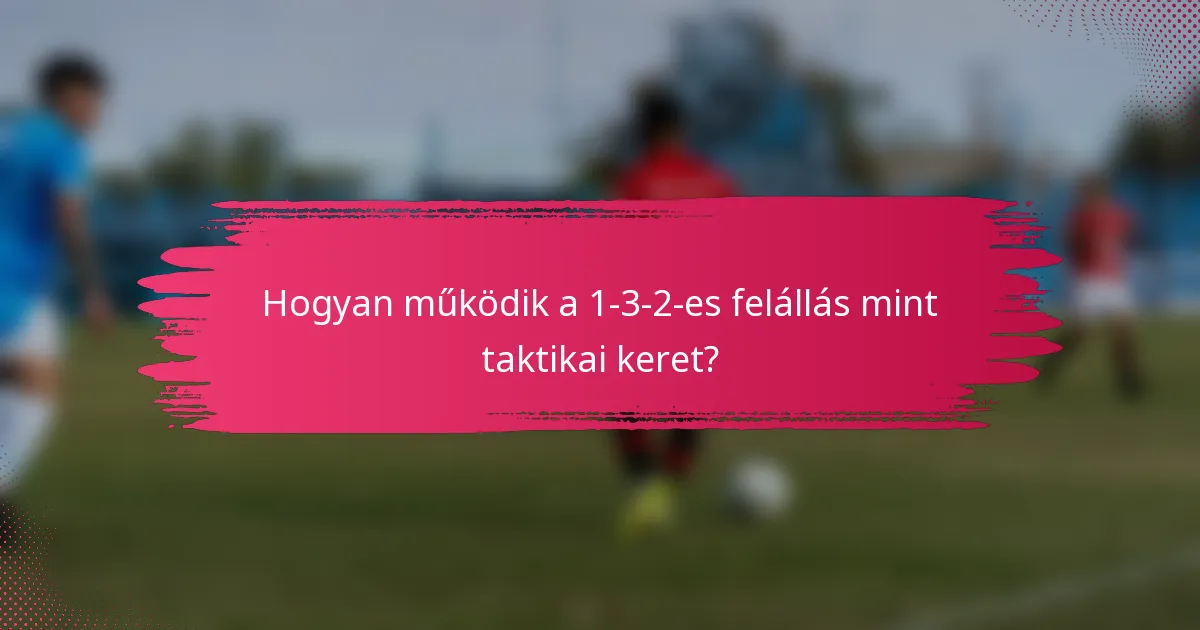 Hogyan működik a 1-3-2-es felállás mint taktikai keret?