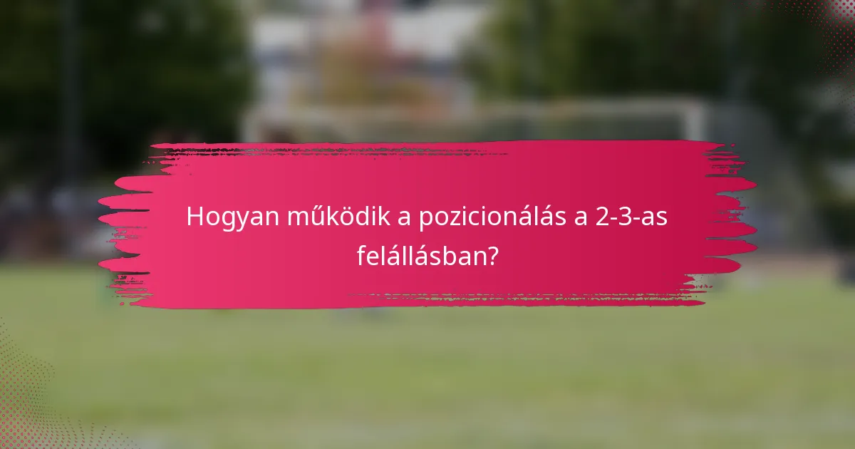 Hogyan működik a pozicionálás a 2-3-as felállásban?
