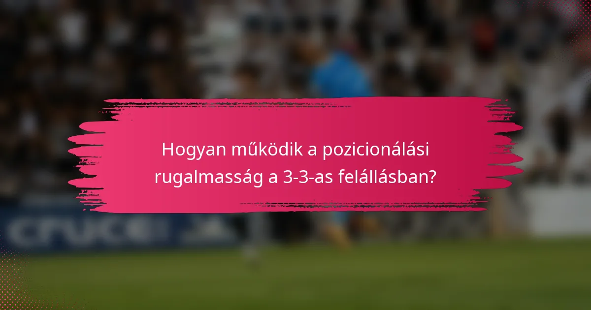 Hogyan működik a pozicionálási rugalmasság a 3-3-as felállásban?