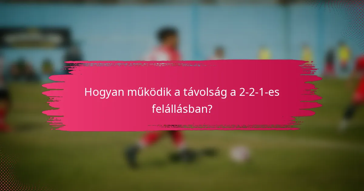 Hogyan működik a távolság a 2-2-1-es felállásban?