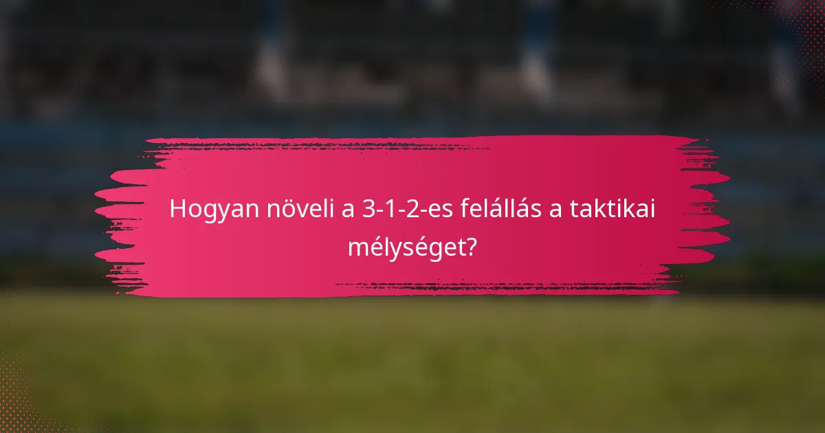 Hogyan növeli a 3-1-2-es felállás a taktikai mélységet?