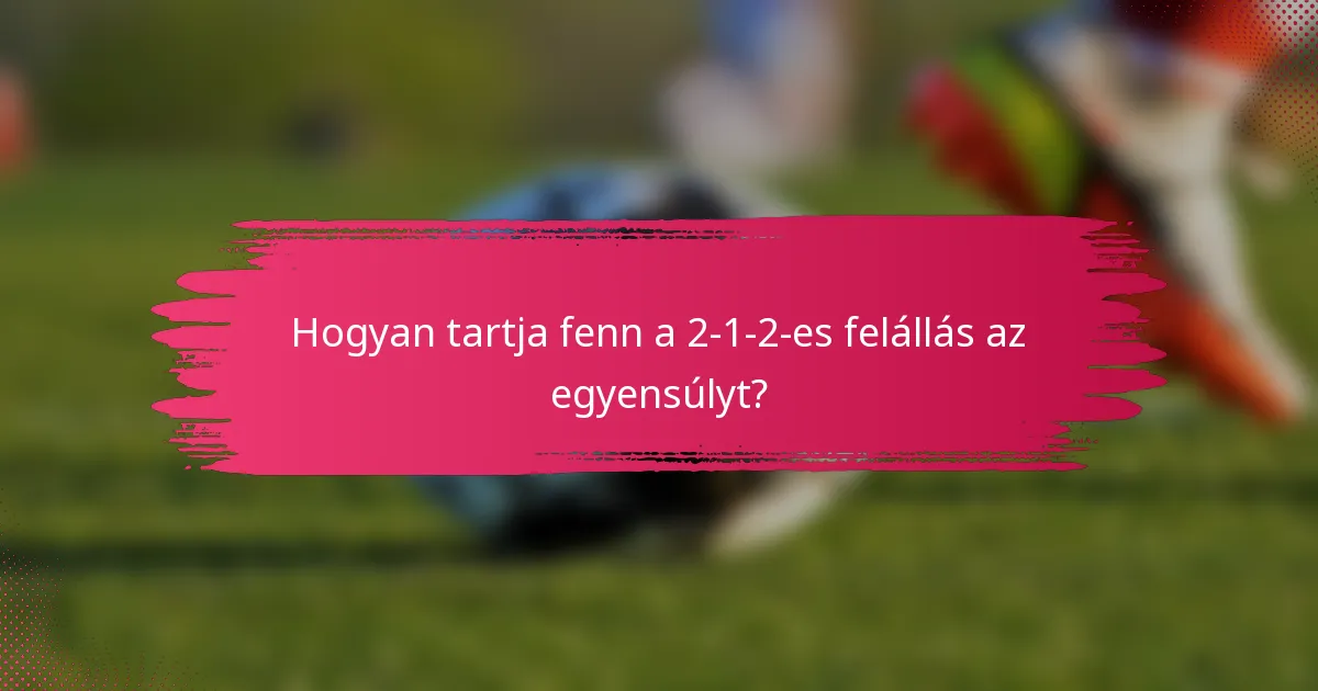 Hogyan tartja fenn a 2-1-2-es felállás az egyensúlyt?
