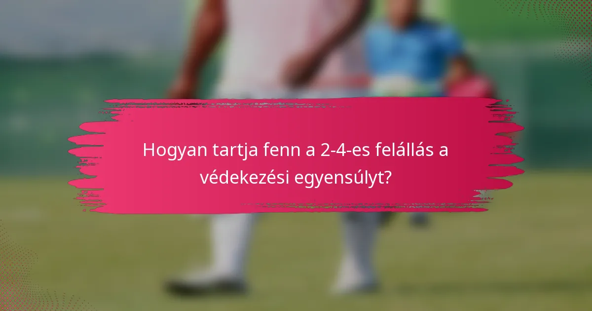 Hogyan tartja fenn a 2-4-es felállás a védekezési egyensúlyt?