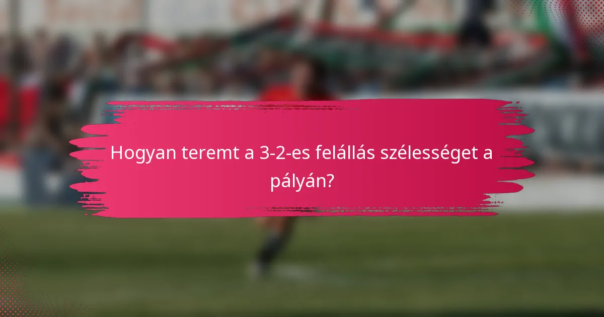 Hogyan teremt a 3-2-es felállás szélességet a pályán?