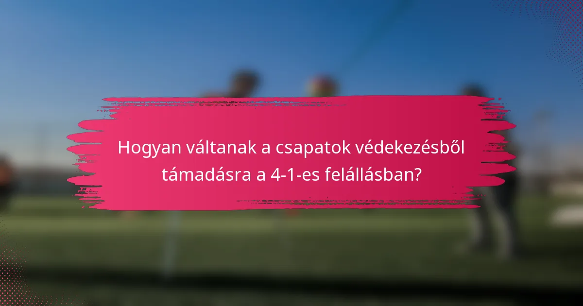 Hogyan váltanak a csapatok védekezésből támadásra a 4-1-es felállásban?