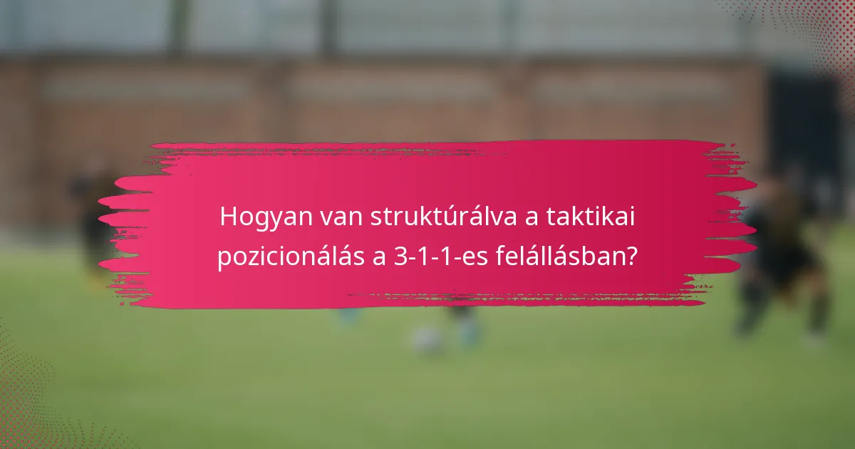 Hogyan van struktúrálva a taktikai pozicionálás a 3-1-1-es felállásban?