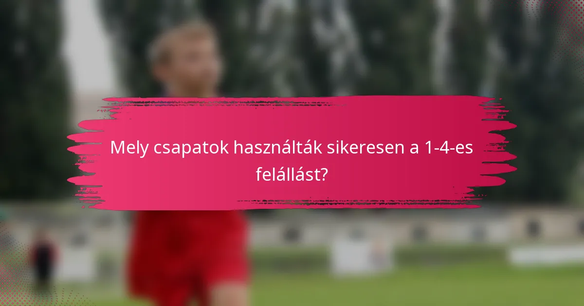 Mely csapatok használták sikeresen a 1-4-es felállást?