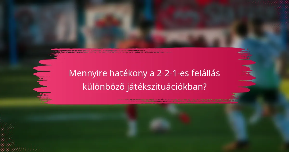 Mennyire hatékony a 2-2-1-es felállás különböző játékszituációkban?