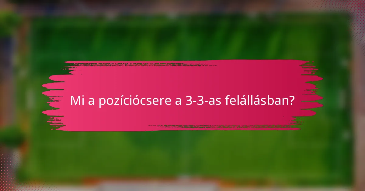 Mi a pozíciócsere a 3-3-as felállásban?