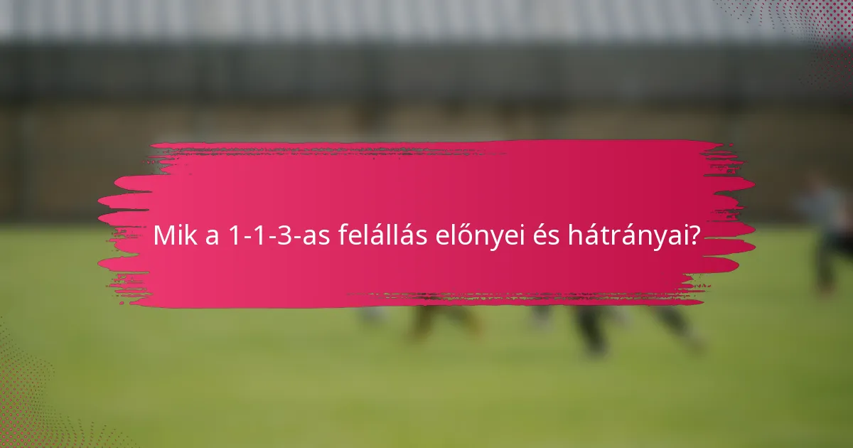 Mik a 1-1-3-as felállás előnyei és hátrányai?