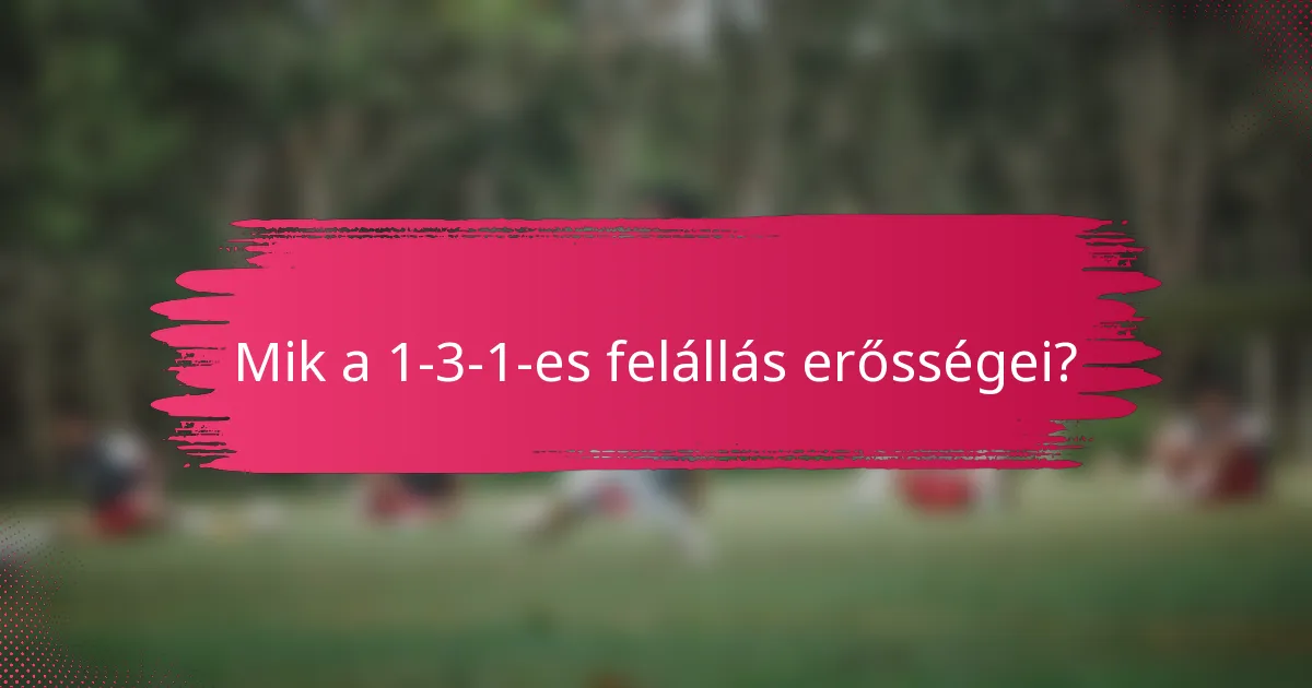 Mik a 1-3-1-es felállás erősségei?