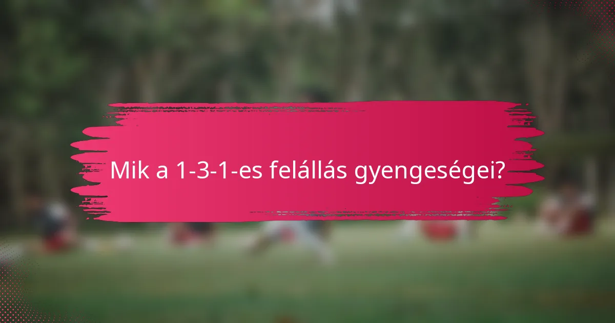 Mik a 1-3-1-es felállás gyengeségei?