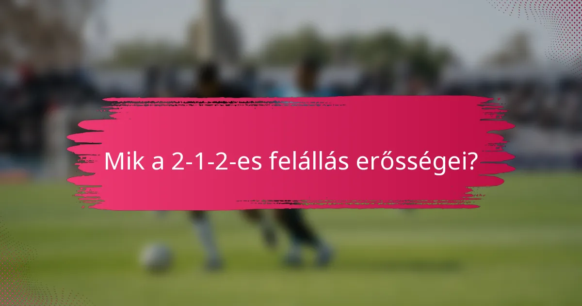 Mik a 2-1-2-es felállás erősségei?