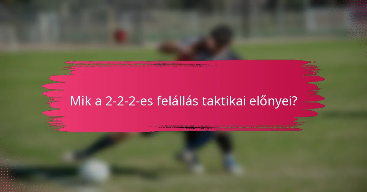 Mik a 2-2-2-es felállás taktikai előnyei?