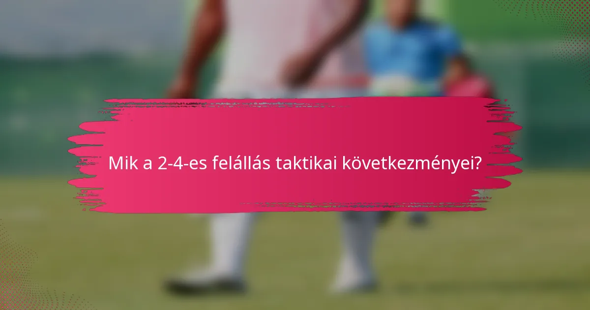 Mik a 2-4-es felállás taktikai következményei?