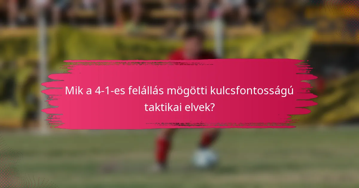 Mik a 4-1-es felállás mögötti kulcsfontosságú taktikai elvek?