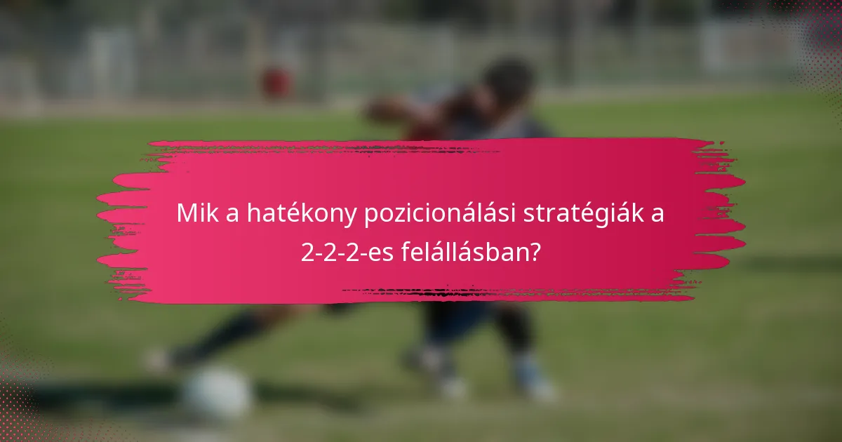 Mik a hatékony pozicionálási stratégiák a 2-2-2-es felállásban?