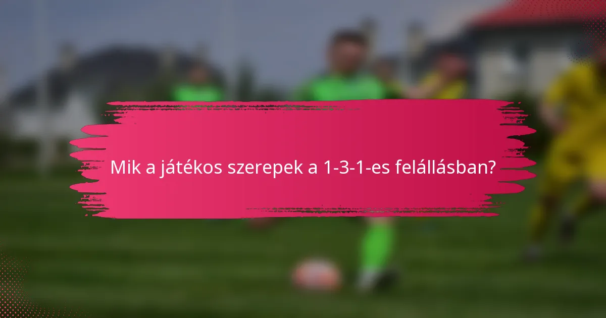 Mik a játékos szerepek a 1-3-1-es felállásban?