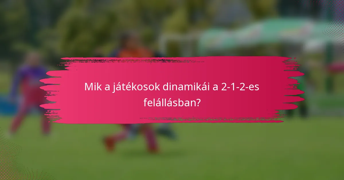 Mik a játékosok dinamikái a 2-1-2-es felállásban?