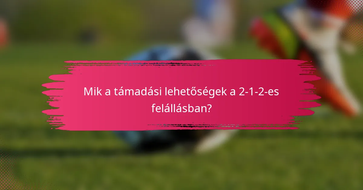 Mik a támadási lehetőségek a 2-1-2-es felállásban?