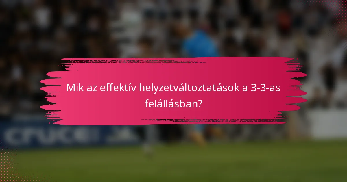 Mik az effektív helyzetváltoztatások a 3-3-as felállásban?