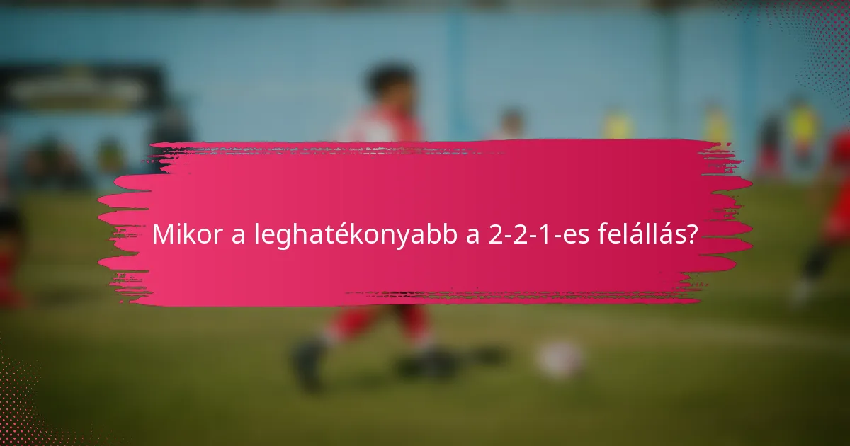 Mikor a leghatékonyabb a 2-2-1-es felállás?
